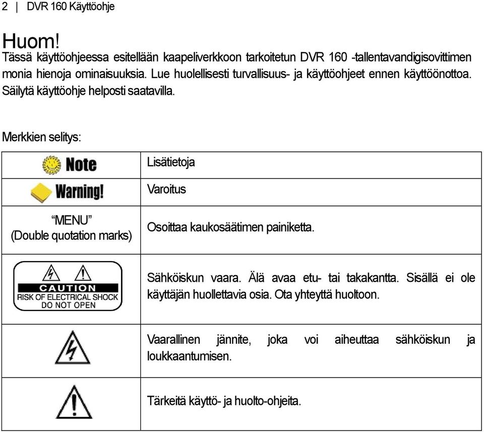 Lue huolellisesti turvallisuus- ja käyttöohjeet ennen käyttöönottoa. Säilytä käyttöohje helposti saatavilla.