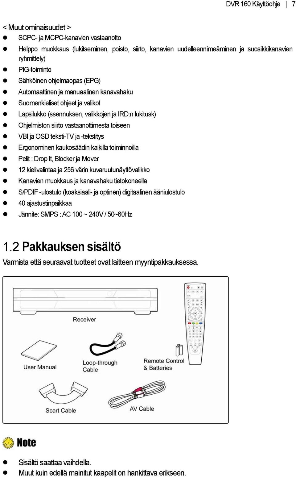 VBI ja OSD teksti-tv ja -tekstitys Ergonominen kaukosäädin kaikilla toiminnoilla Pelit : Drop It, Blocker ja Mover 12 kielivalintaa ja 256 värin kuvaruutunäyttövalikko Kanavien muokkaus ja kanavahaku