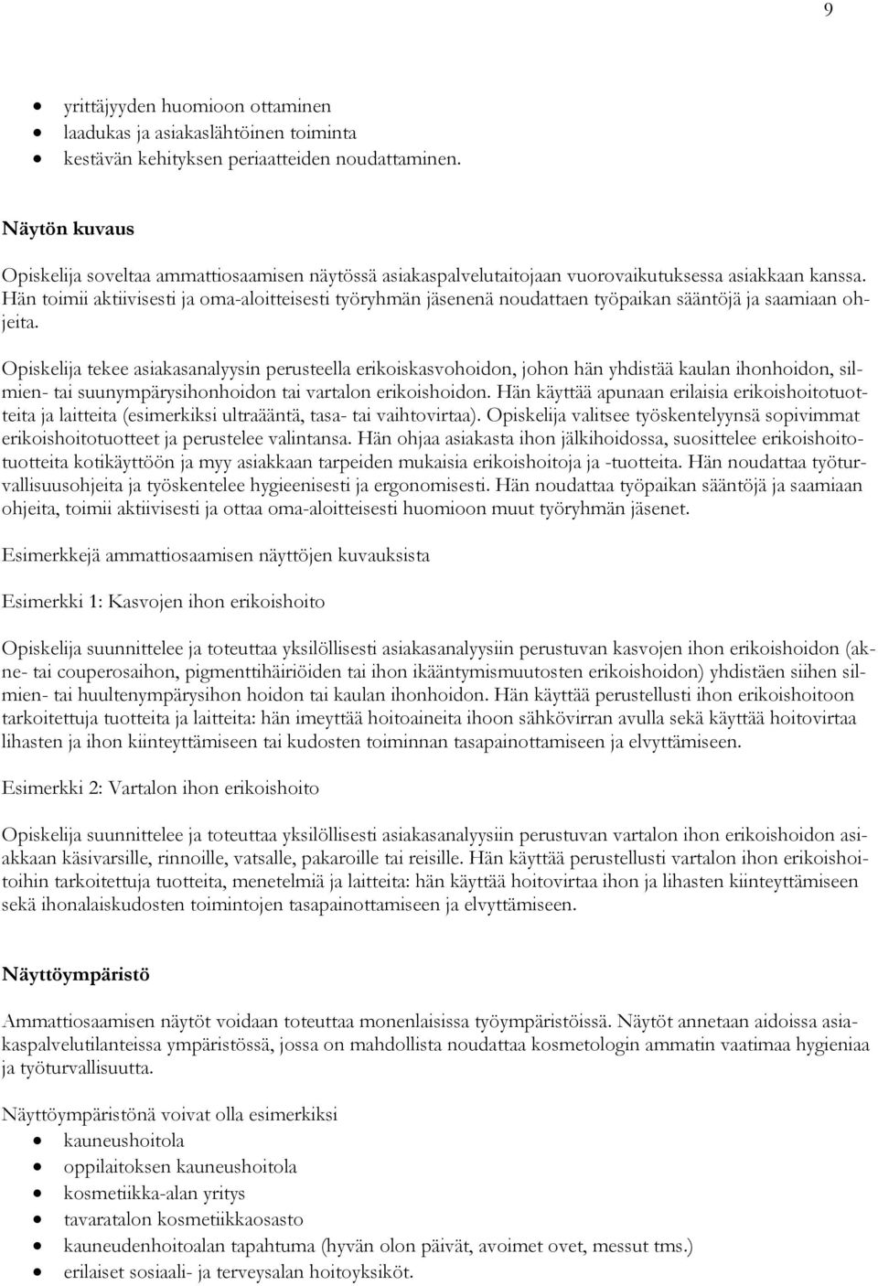 Hän toimii aktiivisesti ja oma-aloitteisesti työryhmän jäsenenä noudattaen työpaikan sääntöjä ja saamiaan ohjeita.