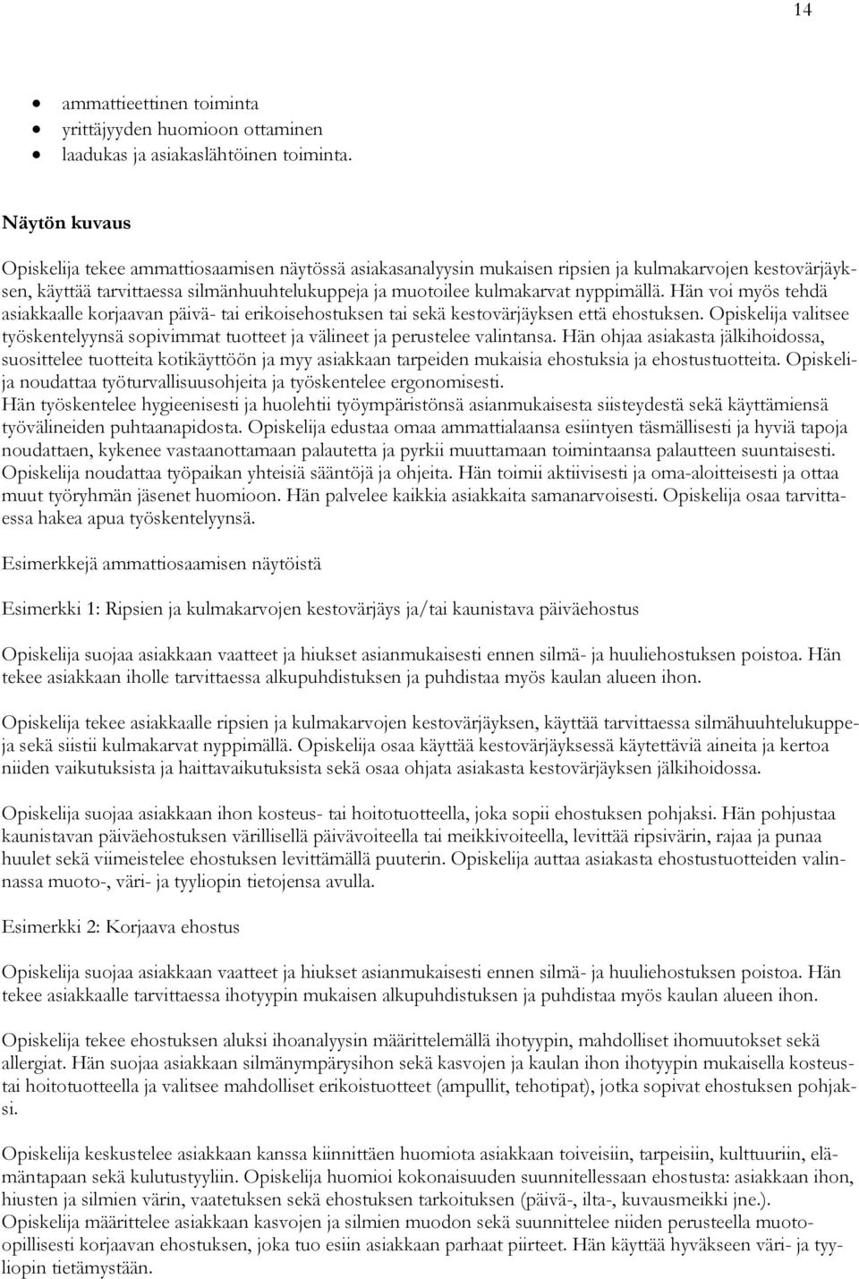 nyppimällä. Hän voi myös tehdä asiakkaalle korjaavan päivä- tai erikoisehostuksen tai sekä kestovärjäyksen että ehostuksen.