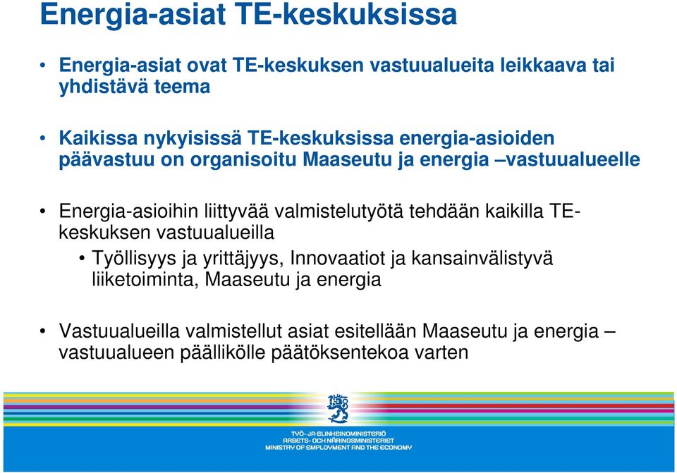 valmistelutyötä tehdään kaikilla TEkeskuksen vastuualueilla Työllisyys ja yrittäjyys, Innovaatiot ja kansainvälistyvä