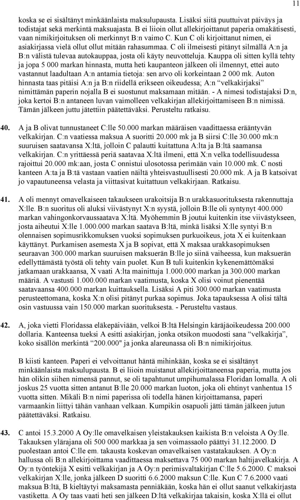 C oli ilmeisesti pitänyt silmällä A:n ja B:n välistä tulevaa autokauppaa, josta oli käyty neuvotteluja.