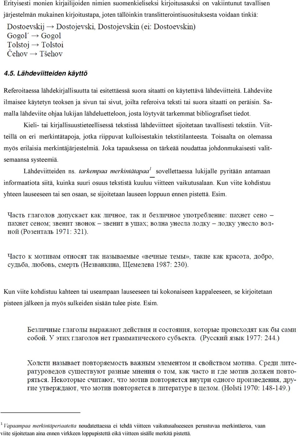 Lähdeviite ilmaisee käytetyn teoksen ja sivun tai sivut, joilta referoiva teksti tai suora sitaatti on peräisin.
