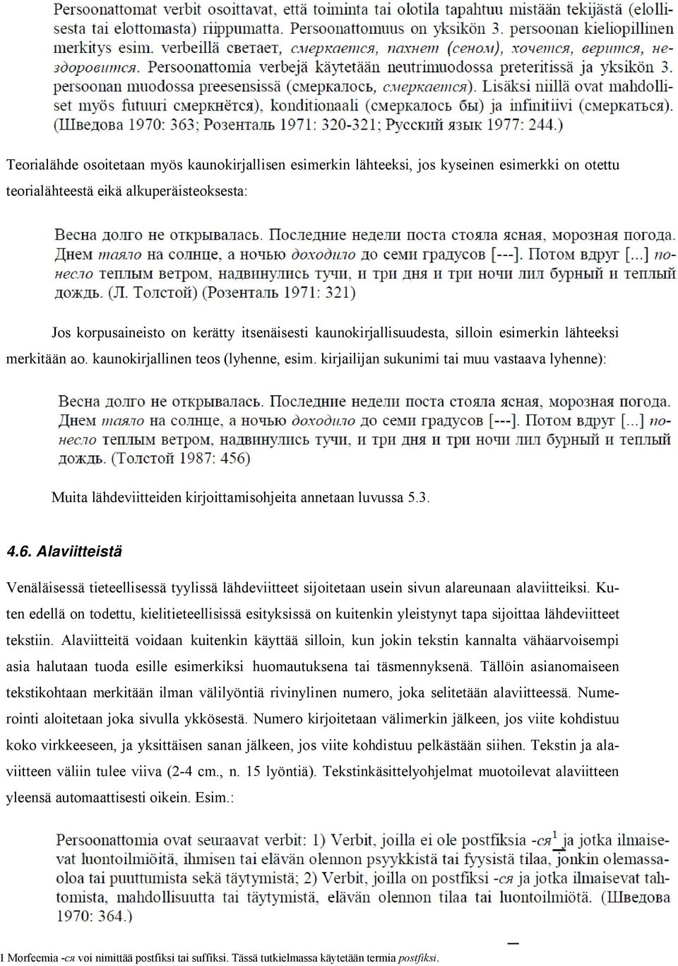 kirjailijan sukunimi tai muu vastaava lyhenne): Muita lähdeviitteiden kirjoittamisohjeita annetaan luvussa 5.3. 4.6.