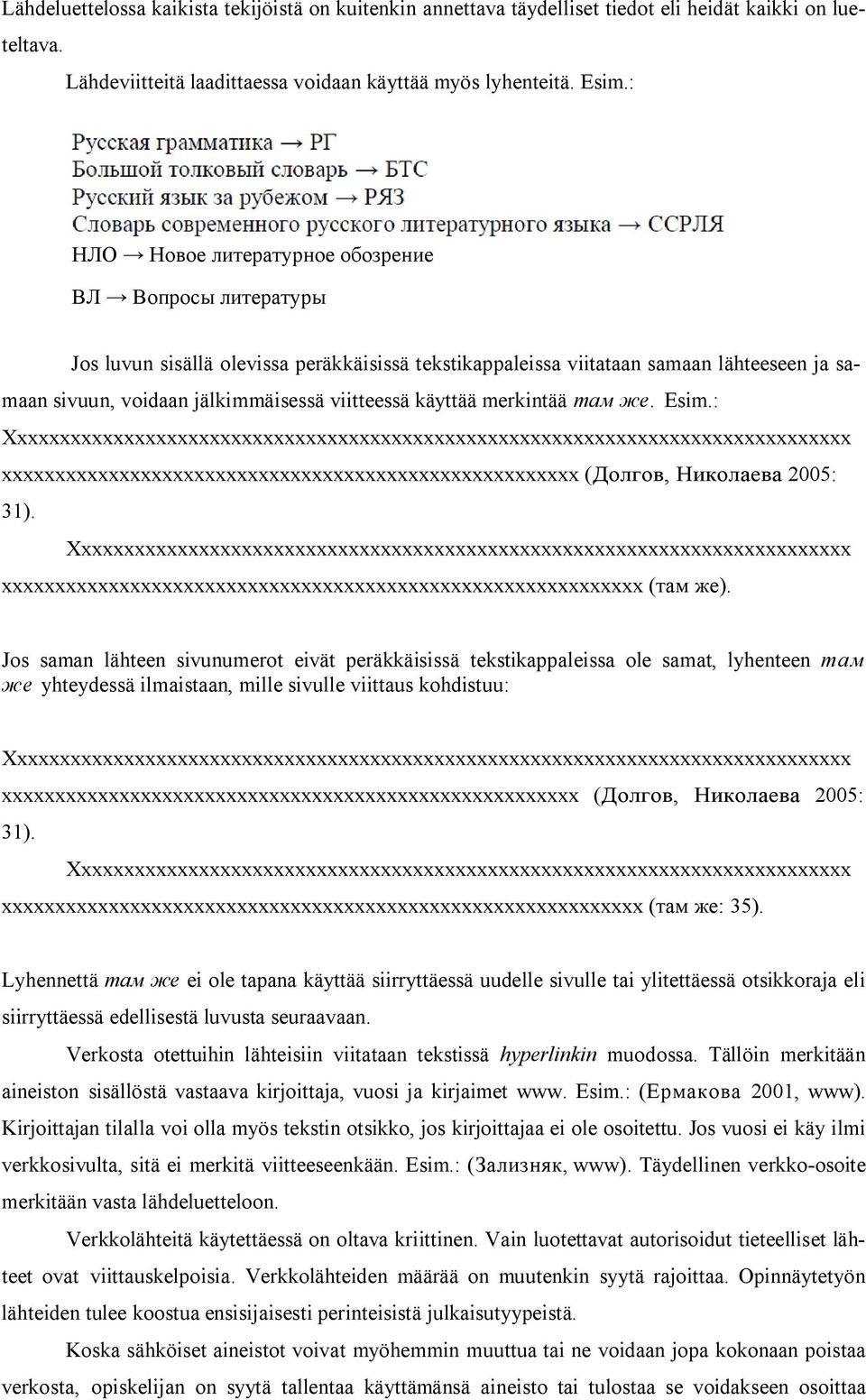käyttää merkintää там же. Esim.: Xxxxxxxxxxxxxxxxxxxxxxxxxxxxxxxxxxxxxxxxxxxxxxxxxxxxxxxxxxxxxxxxxxxxxxxxxxxxxxx xxxxxxxxxxxxxxxxxxxxxxxxxxxxxxxxxxxxxxxxxxxxxxxxxxxxxx (Долгов, Николаева 2005: 31).