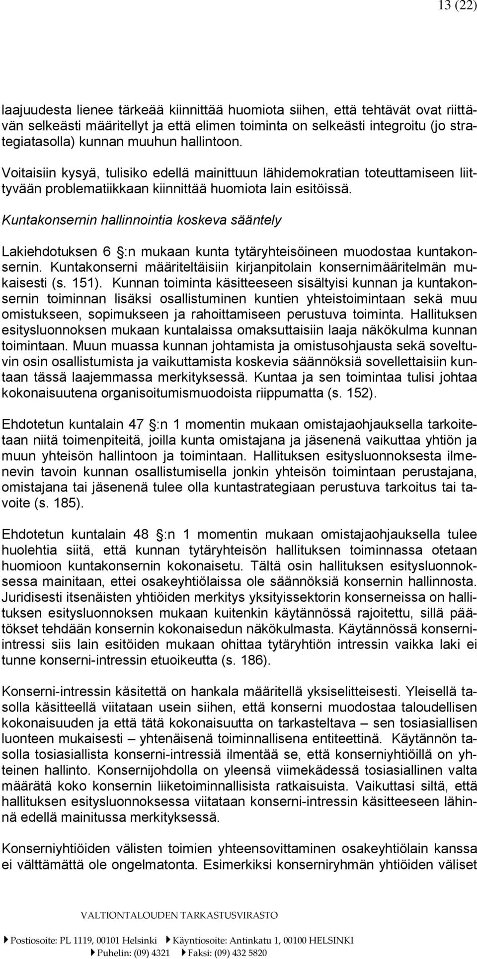 Kuntakonsernin hallinnointia koskeva sääntely Lakiehdotuksen 6 :n mukaan kunta tytäryhteisöineen muodostaa kuntakonsernin.