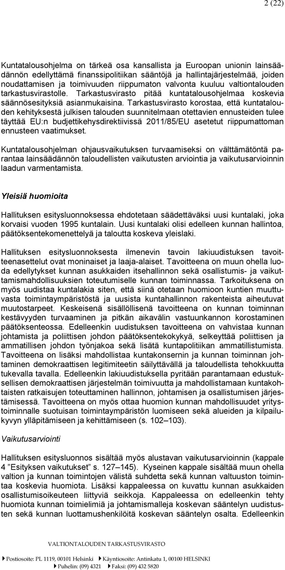 Tarkastusvirasto korostaa, että kuntatalouden kehityksestä julkisen talouden suunnitelmaan otettavien ennusteiden tulee täyttää EU:n budjettikehysdirektiivissä 2011/85/EU asetetut riippumattoman