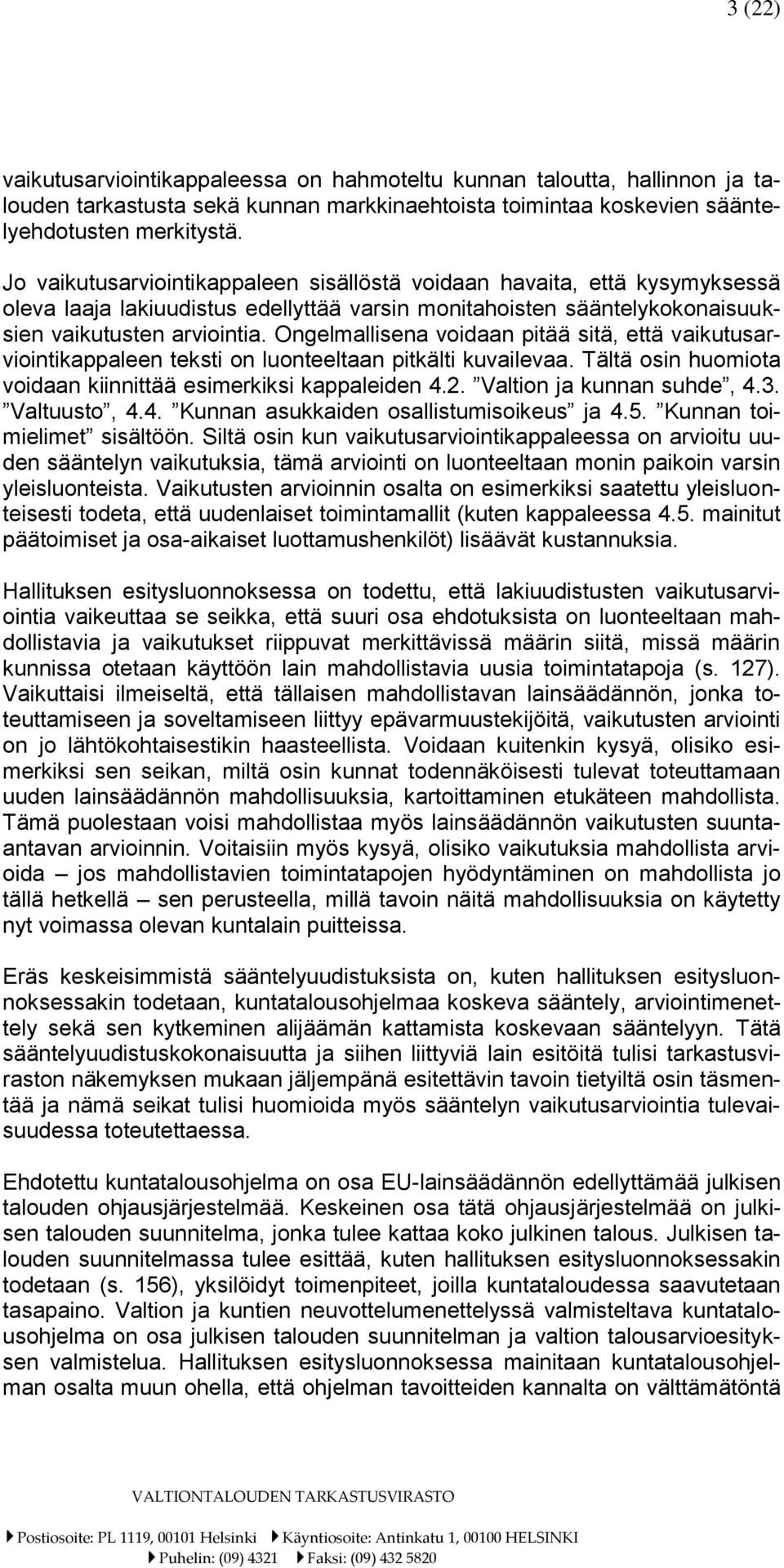 Ongelmallisena voidaan pitää sitä, että vaikutusarviointikappaleen teksti on luonteeltaan pitkälti kuvailevaa. Tältä osin huomiota voidaan kiinnittää esimerkiksi kappaleiden 4.2.