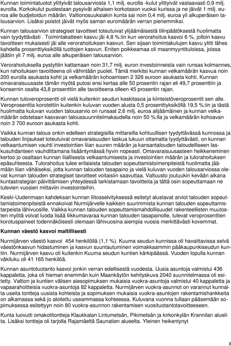 Kunnan talousarvion strategiset tavoitteet toteutuivat ylijäämäisestä tilinpäätöksestä huolimatta vain tyydyttävästi.