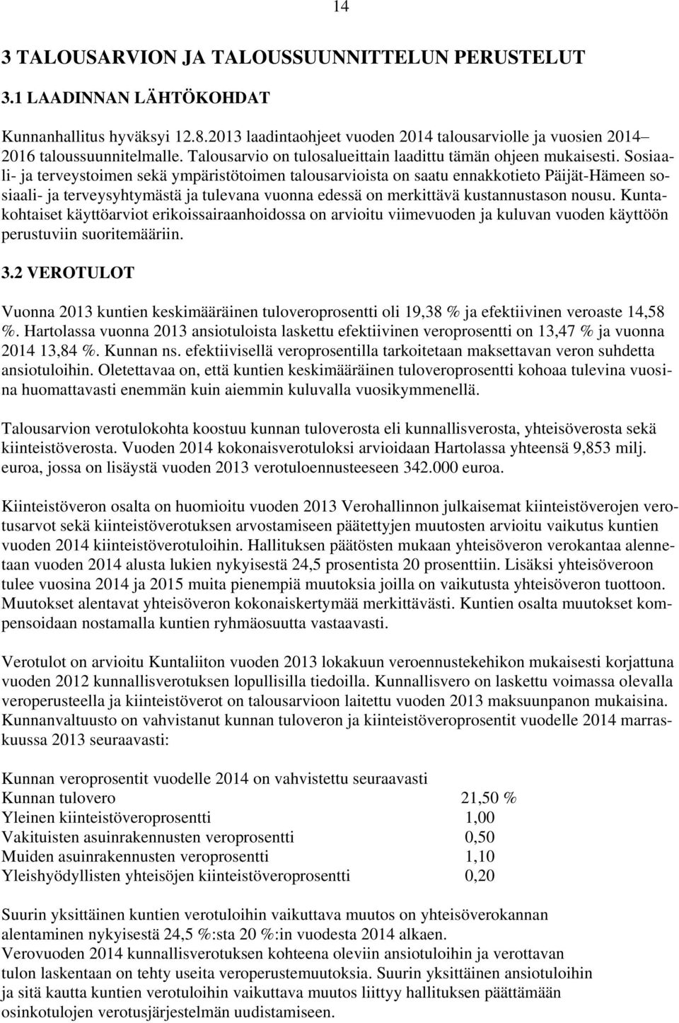 Sosiaali- ja terveystoimen sekä ympäristötoimen talousarvioista on saatu ennakkotieto Päijät-Hämeen sosiaali- ja terveysyhtymästä ja tulevana vuonna edessä on merkittävä kustannustason nousu.