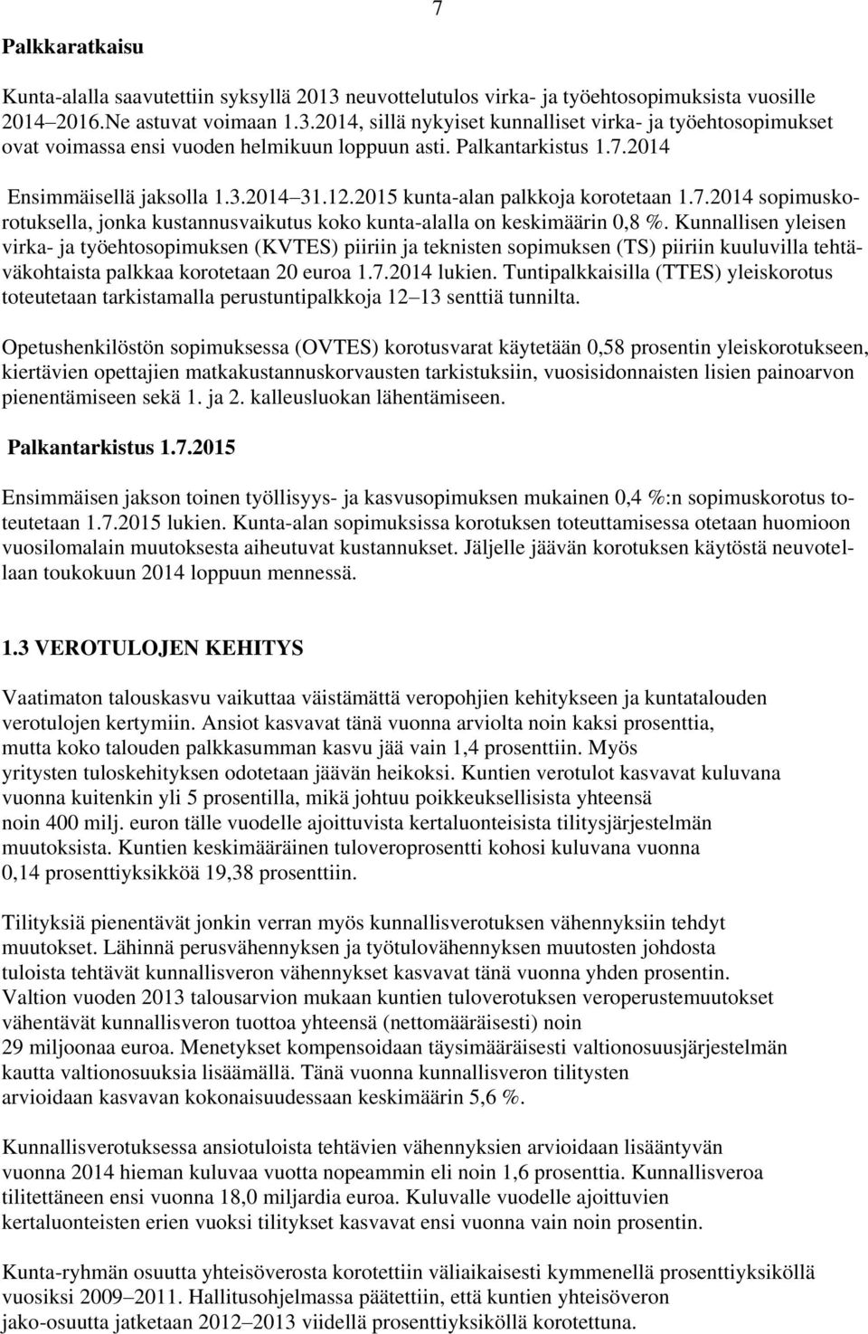 Kunnallisen yleisen virka- ja työehtosopimuksen (KVTES) piiriin ja teknisten sopimuksen (TS) piiriin kuuluvilla tehtäväkohtaista palkkaa korotetaan 20 euroa 1.7.2014 lukien.