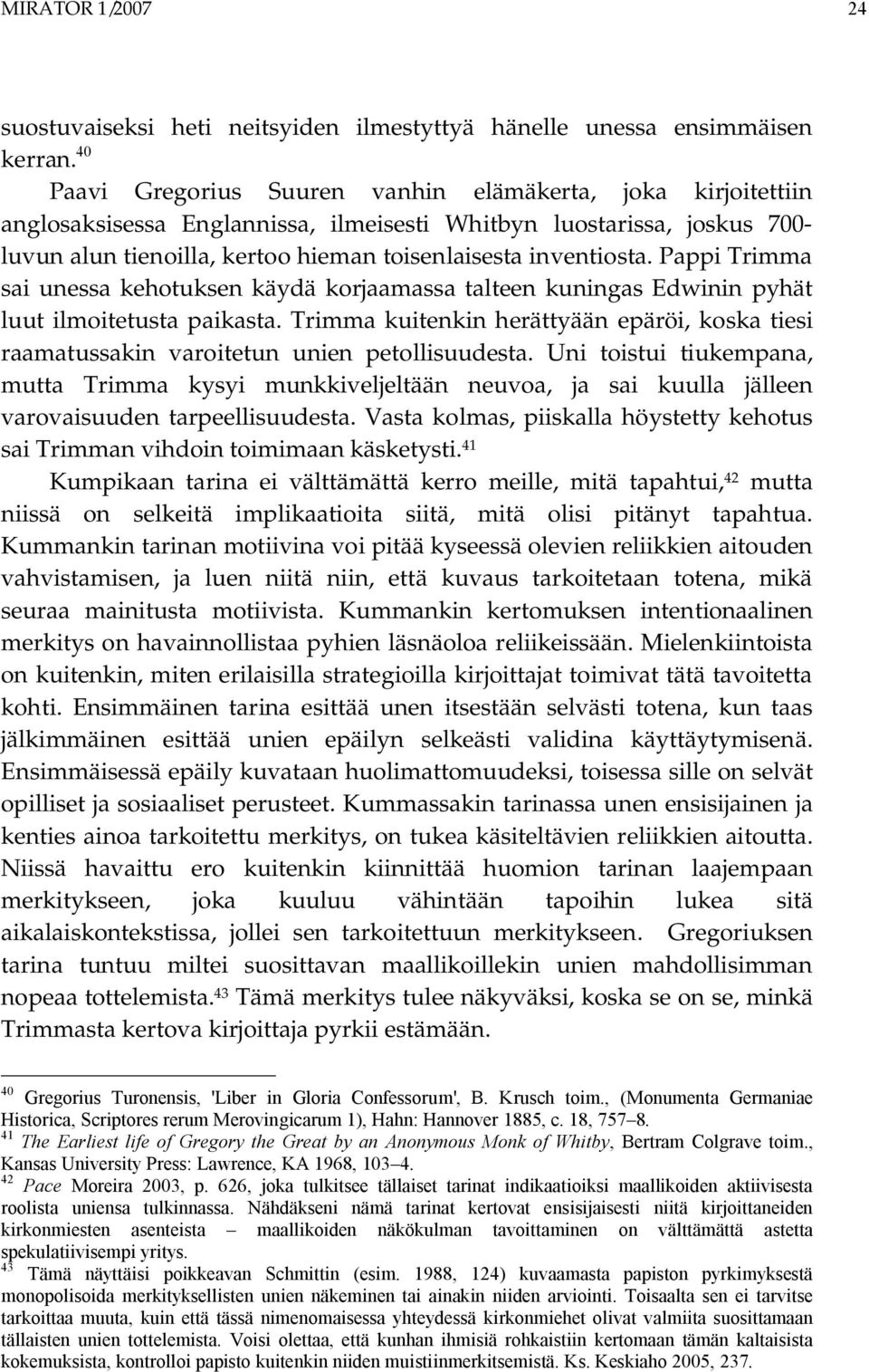 Pappi Trimma sai unessa kehotuksen käydä korjaamassa talteen kuningas Edwinin pyhät luut ilmoitetusta paikasta.