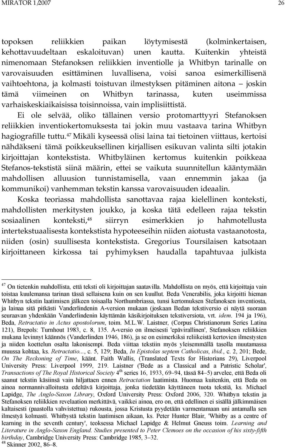 ilmestyksen pitäminen aitona joskin tämä viimeinen on Whitbyn tarinassa, kuten useimmissa varhaiskeskiaikaisissa toisinnoissa, vain implisiittistä.