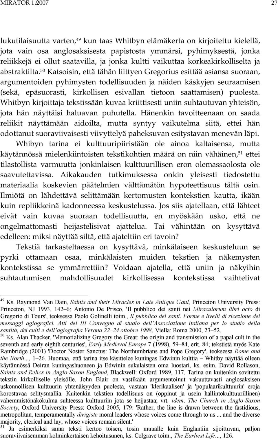 50 Katsoisin, että tähän liittyen Gregorius esittää asiansa suoraan, argumentoiden pyhimysten todellisuuden ja näiden käskyjen seuraamisen (sekä, epäsuorasti, kirkollisen esivallan tietoon