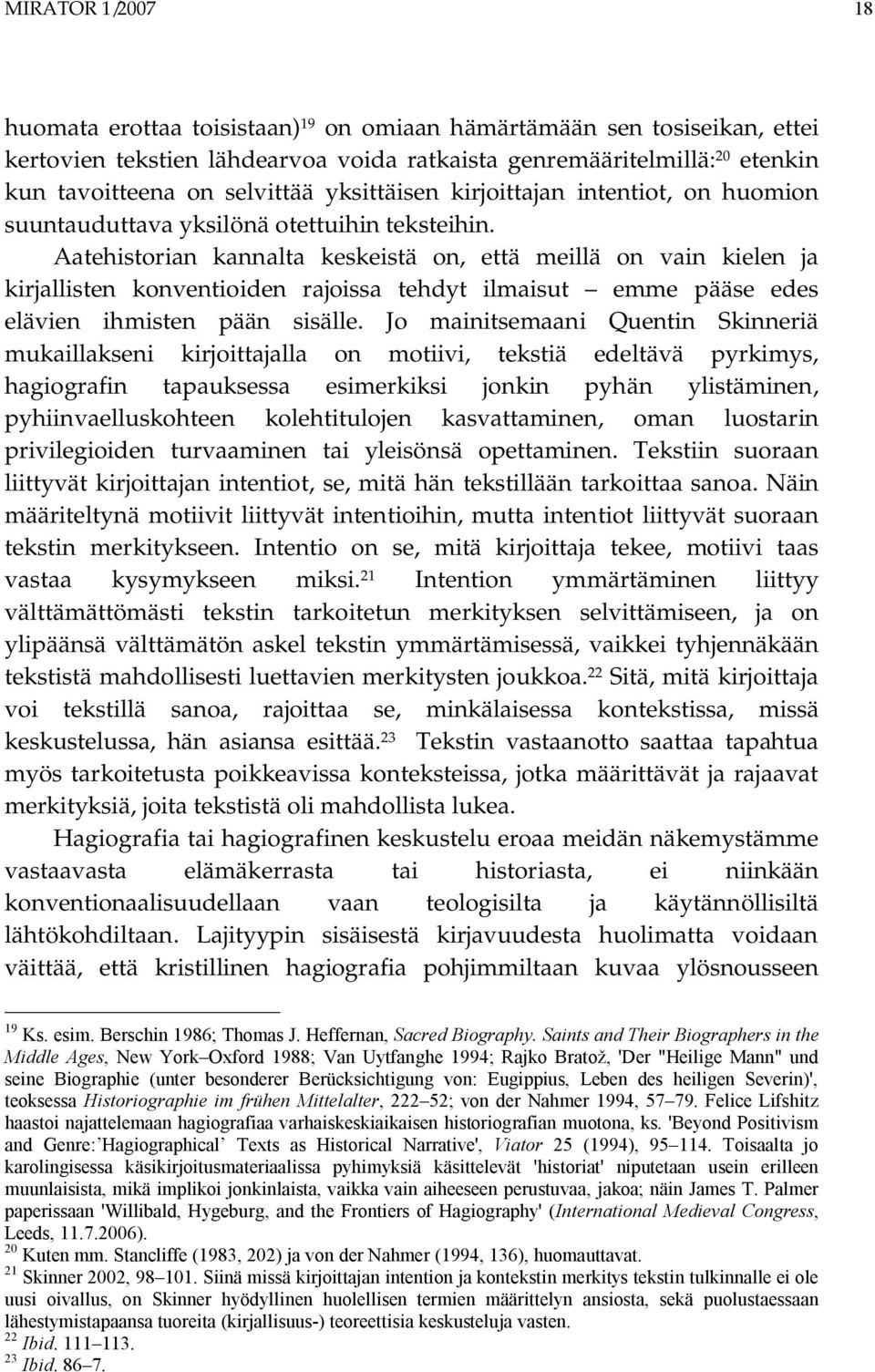 Aatehistorian kannalta keskeistä on, että meillä on vain kielen ja kirjallisten konventioiden rajoissa tehdyt ilmaisut emme pääse edes elävien ihmisten pään sisälle.