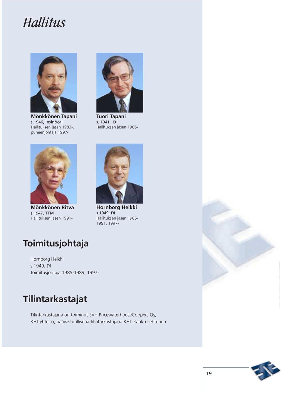 1949, DI Hallituksen jäsen 1985-1991, 1997- Toimitusjohtaja Hornborg Heikki s.