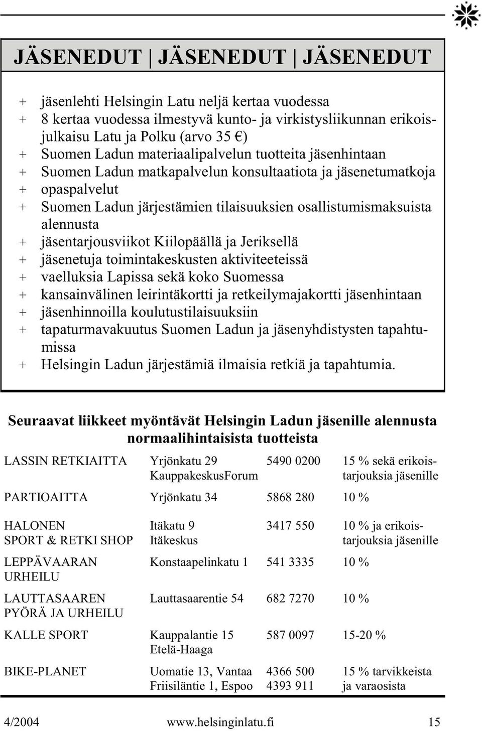jäsentarjousviikot Kiilopäällä ja Jeriksellä + jäsenetuja toimintakeskusten aktiviteeteissä + vaelluksia Lapissa sekä koko Suomessa + kansainvälinen leirintäkortti ja retkeilymajakortti jäsenhintaan