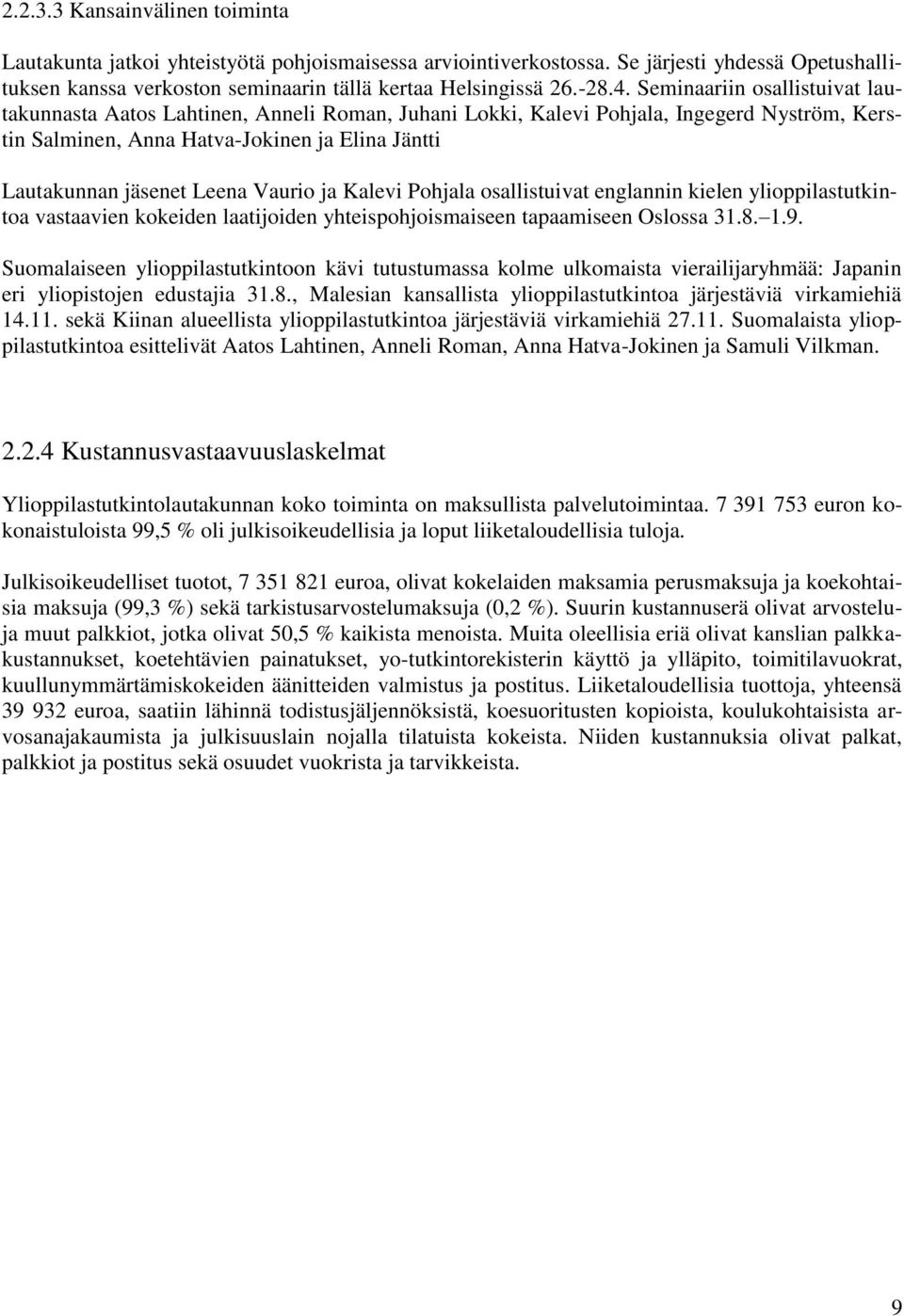 Vaurio ja Kalevi Pohjala osallistuivat englannin kielen ylioppilastutkintoa vastaavien kokeiden laatijoiden yhteispohjoismaiseen tapaamiseen Oslossa 31.8. 1.9.