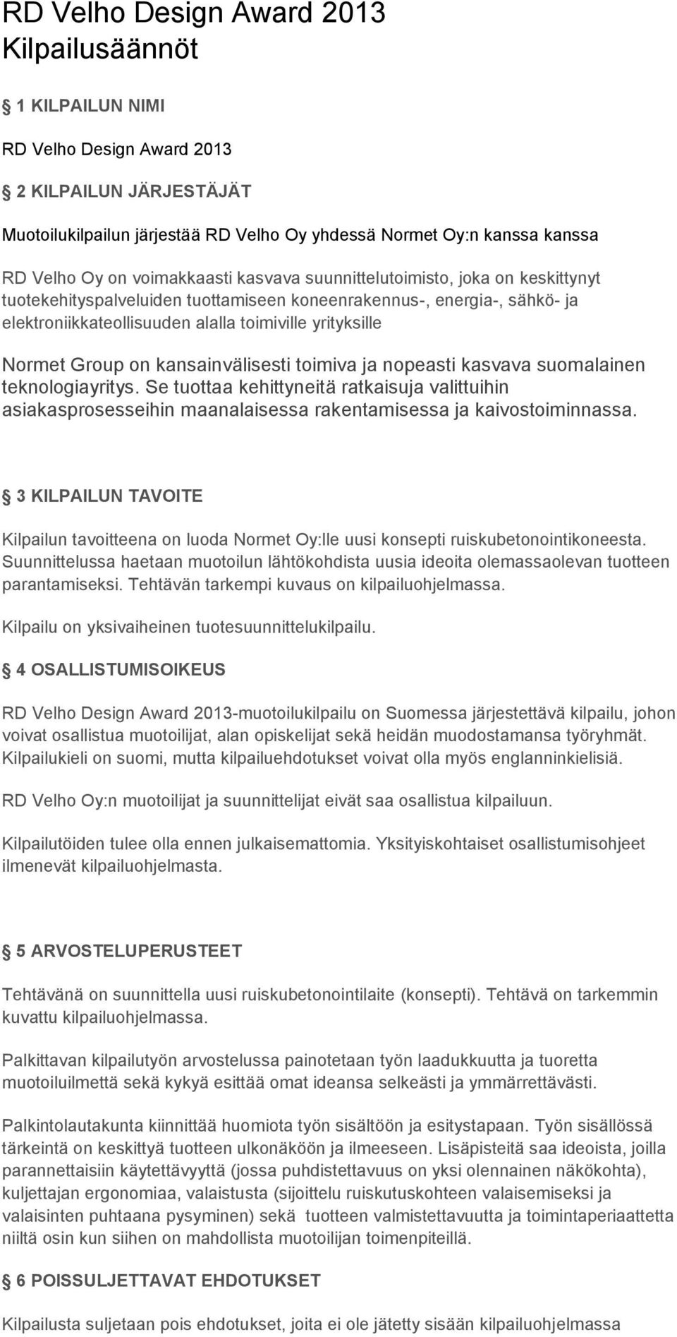 Group on kansainvälisesti toimiva ja nopeasti kasvava suomalainen teknologiayritys.