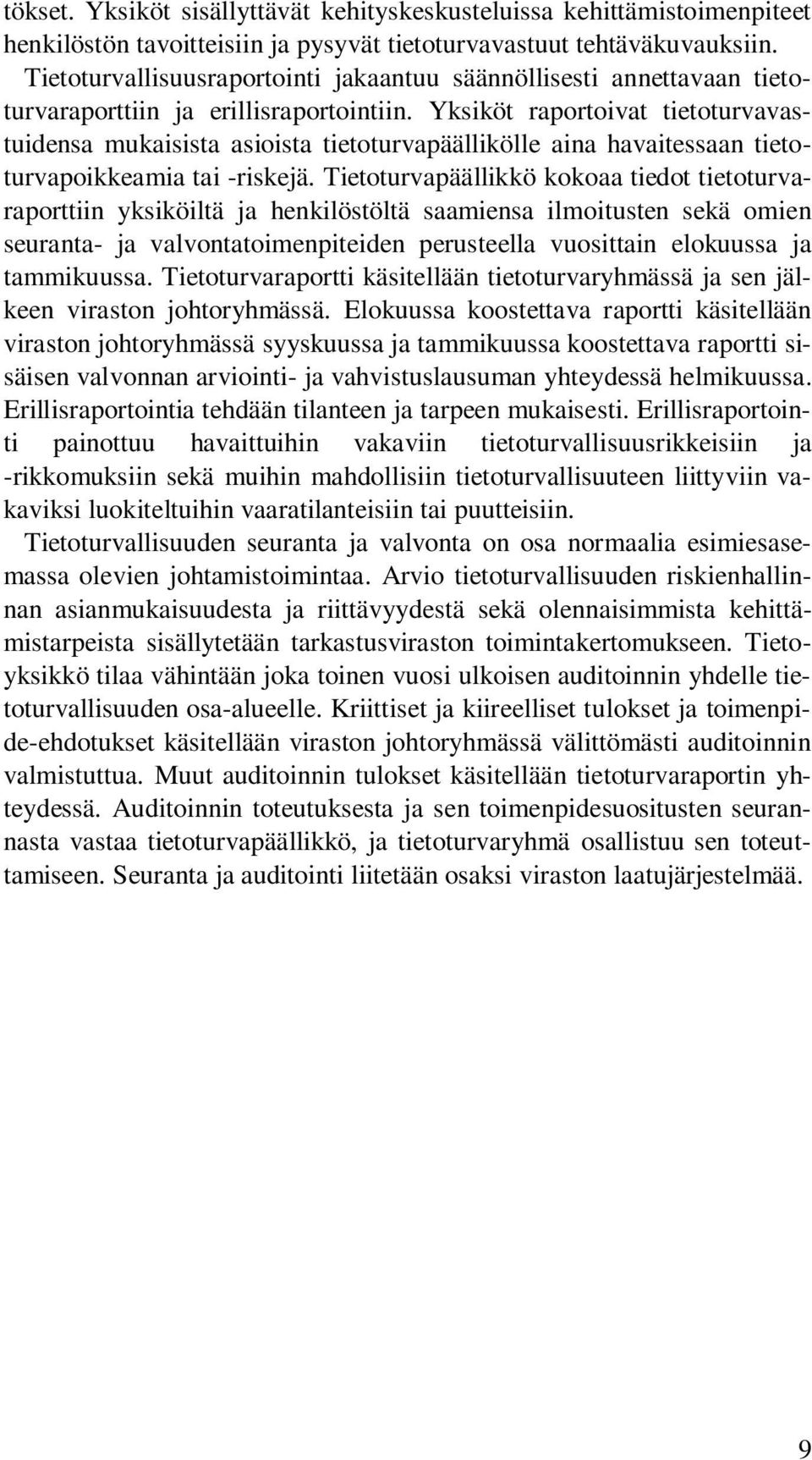 Yksiköt raportoivat tietoturvavastuidensa mukaisista asioista tietoturvapäällikölle aina havaitessaan tietoturvapoikkeamia tai -riskejä.