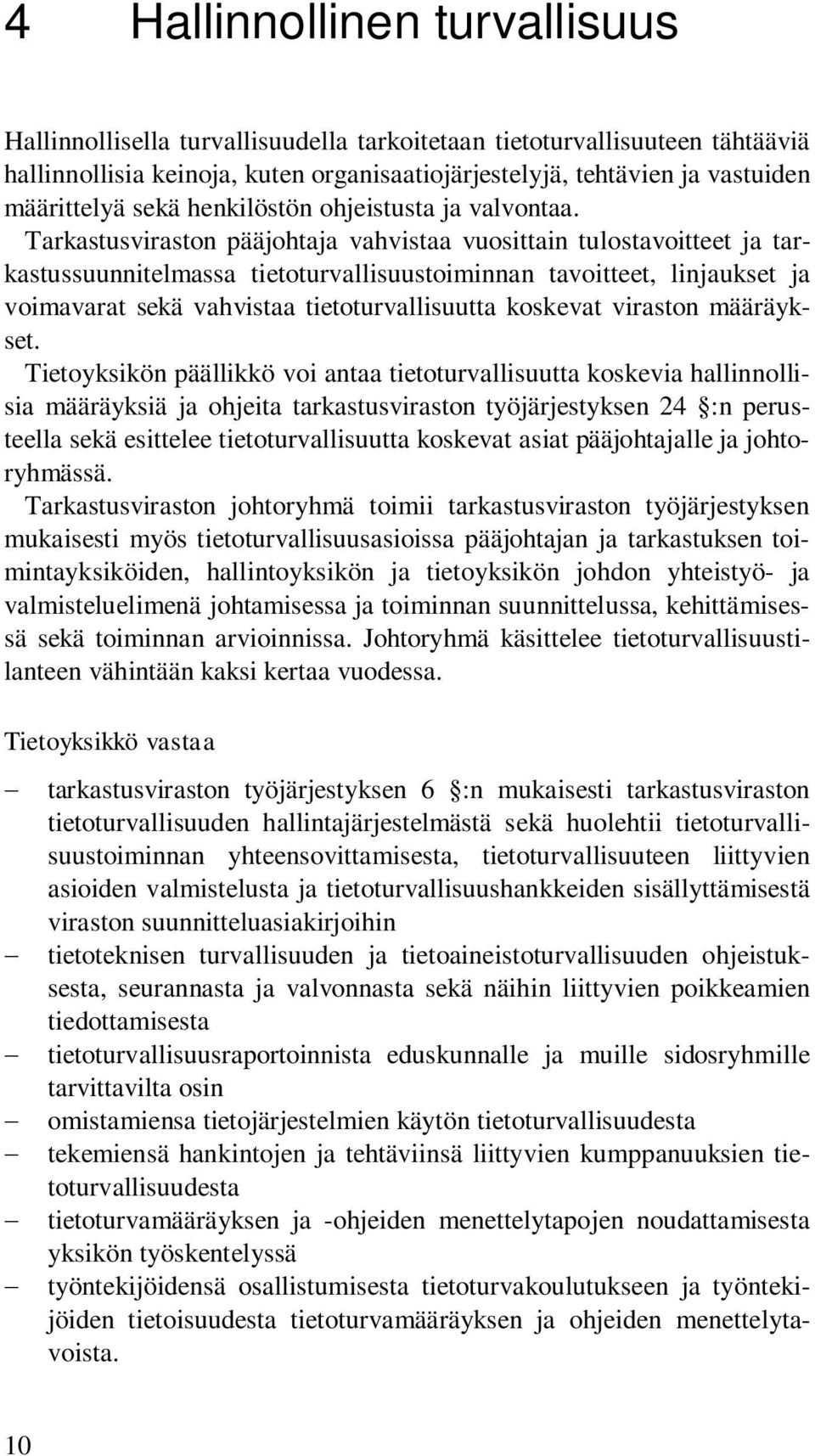 Tarkastusviraston pääjohtaja vahvistaa vuosittain tulostavoitteet ja tarkastussuunnitelmassa tietoturvallisuustoiminnan tavoitteet, linjaukset ja voimavarat sekä vahvistaa tietoturvallisuutta