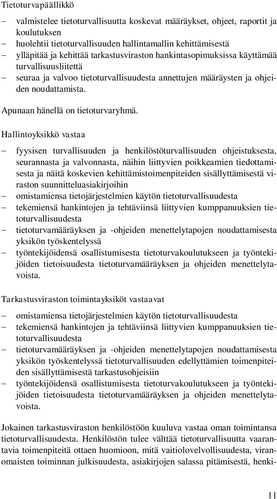 Hallintoyksikkö vastaa fyysisen turvallisuuden ja henkilöstöturvallisuuden ohjeistuksesta, seurannasta ja valvonnasta, näihin liittyvien poikkeamien tiedottamisesta ja näitä koskevien