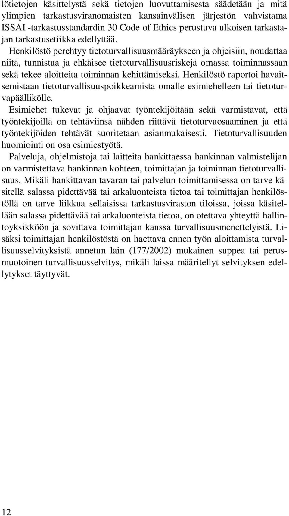 Henkilöstö perehtyy tietoturvallisuusmääräykseen ja ohjeisiin, noudattaa niitä, tunnistaa ja ehkäisee tietoturvallisuusriskejä omassa toiminnassaan sekä tekee aloitteita toiminnan kehittämiseksi.