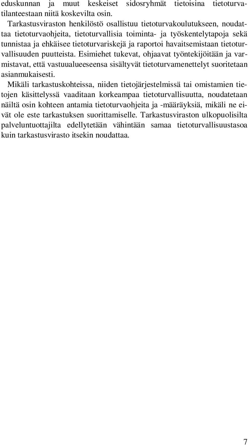 havaitsemistaan tietoturvallisuuden puutteista. Esimiehet tukevat, ohjaavat työntekijöitään ja varmistavat, että vastuualueeseensa sisältyvät tietoturvamenettelyt suoritetaan asianmukaisesti.