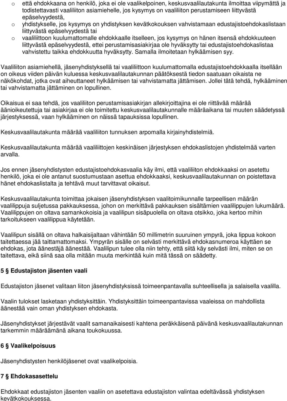 jos kysymys on hänen itsensä ehdokkuuteen liittyvästä epäselvyydestä, ettei perustamisasiakirjaa ole hyväksytty tai edustajistoehdokaslistaa vahvistettu taikka ehdokkuutta hyväksytty.