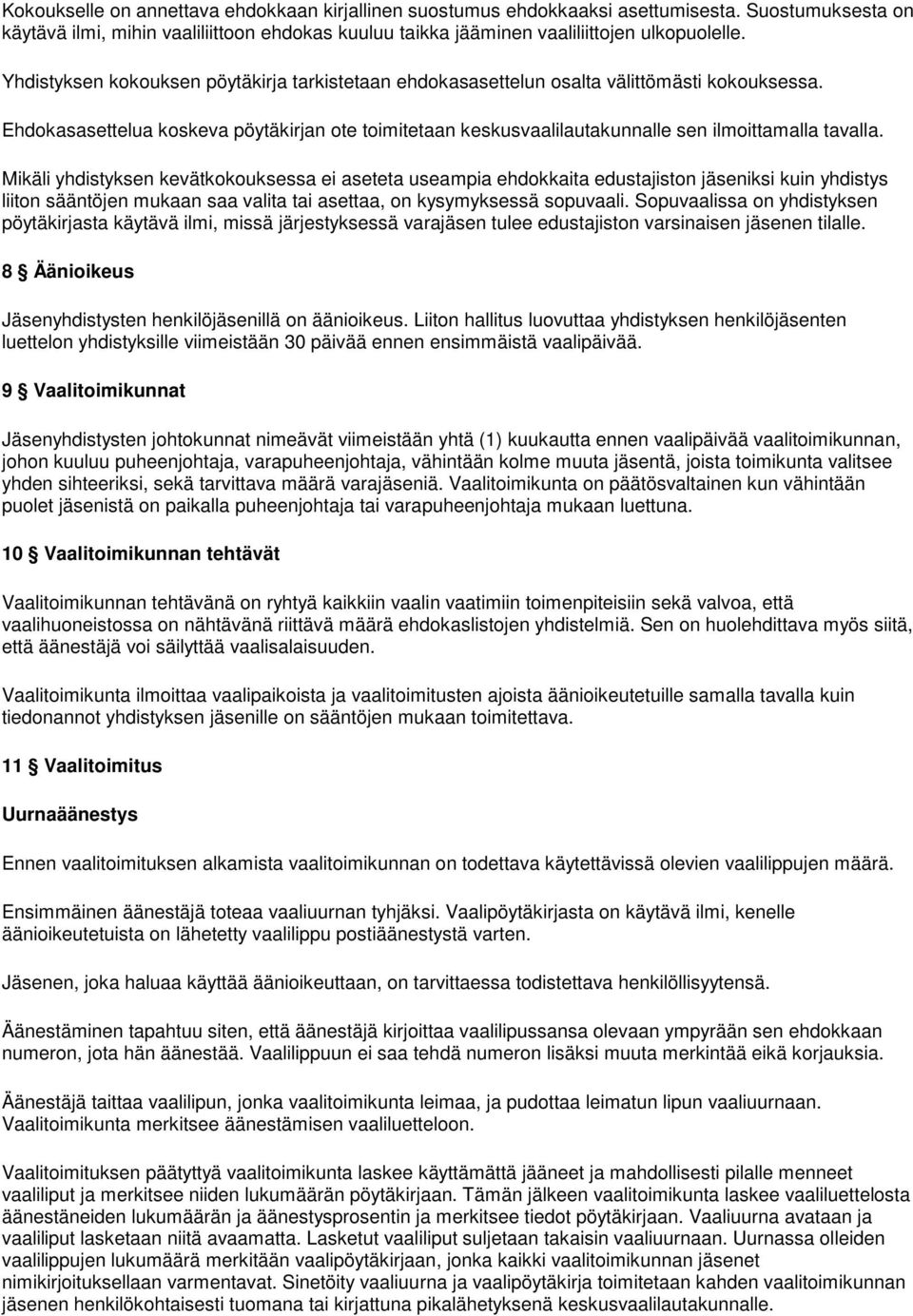 Mikäli yhdistyksen kevätkokouksessa ei aseteta useampia ehdokkaita edustajiston jäseniksi kuin yhdistys liiton sääntöjen mukaan saa valita tai asettaa, on kysymyksessä sopuvaali.