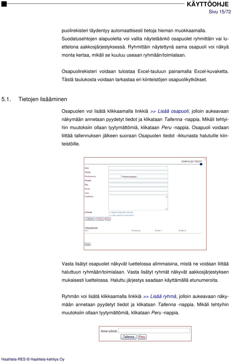 Tästä taulukosta voidaan tarkastaa eri kiinteistöjen osapuolikytkökset. 5.1.