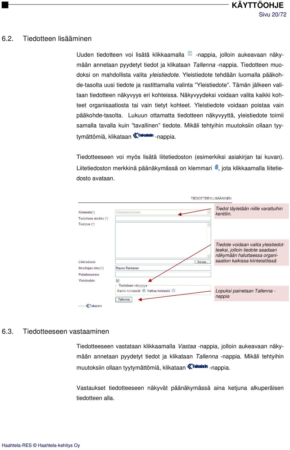 Tämän jälkeen valitaan tiedotteen näkyvyys eri kohteissa. Näkyvyydeksi voidaan valita kaikki kohteet organisaatiosta tai vain tietyt kohteet. Yleistiedote voidaan poistaa vain pääkohde-tasolta.