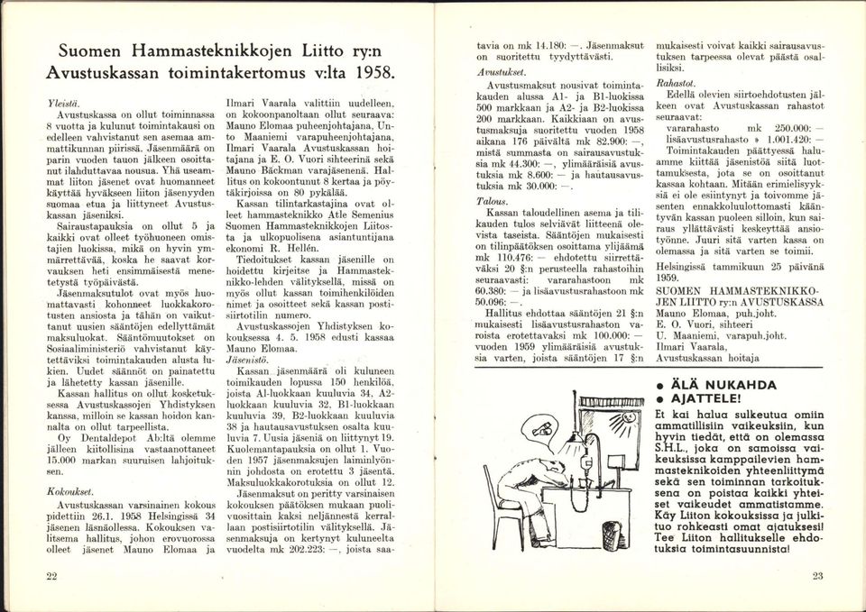Yliä useammat liiton jäsenet ovat huomanneet käyttää hyväkseen liiton jäsenyyden suomaa etua ja liittyneet Avustuskassan jäseniksi.