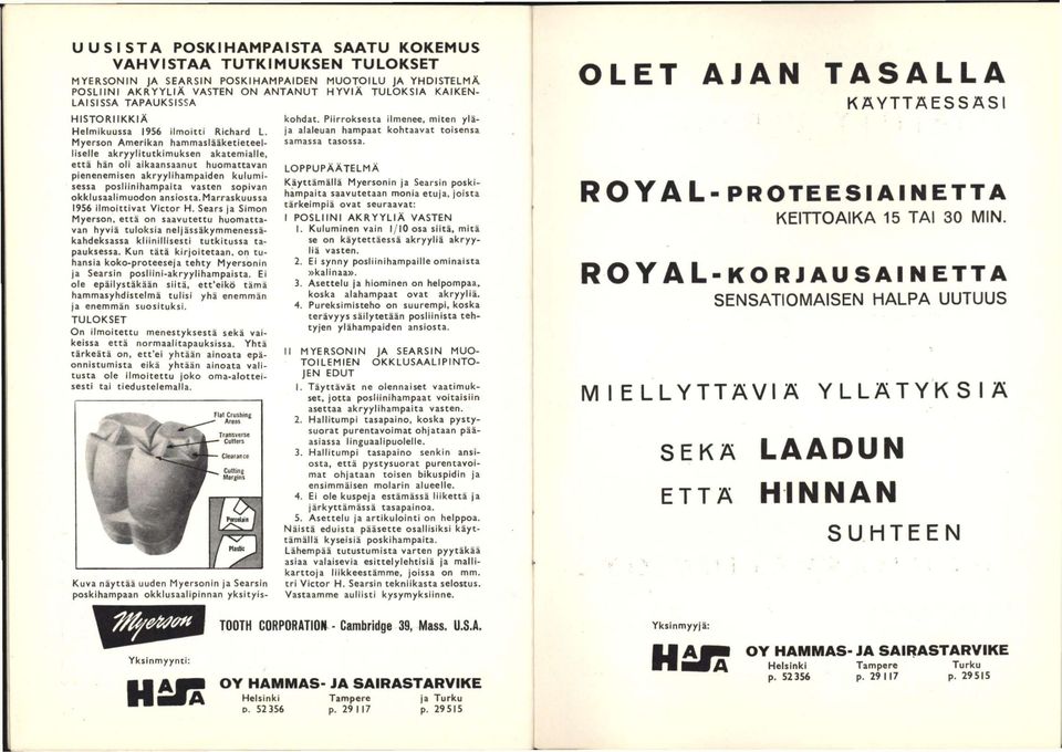 Myerson Amerikan hammaslääketieteelliselle akryylltutkimuksen akatemialle, että hän oli aikaansaanut huomattavan pienenemisen akryylihampaiden kulumisessa posliinihampaita vasten sopivan