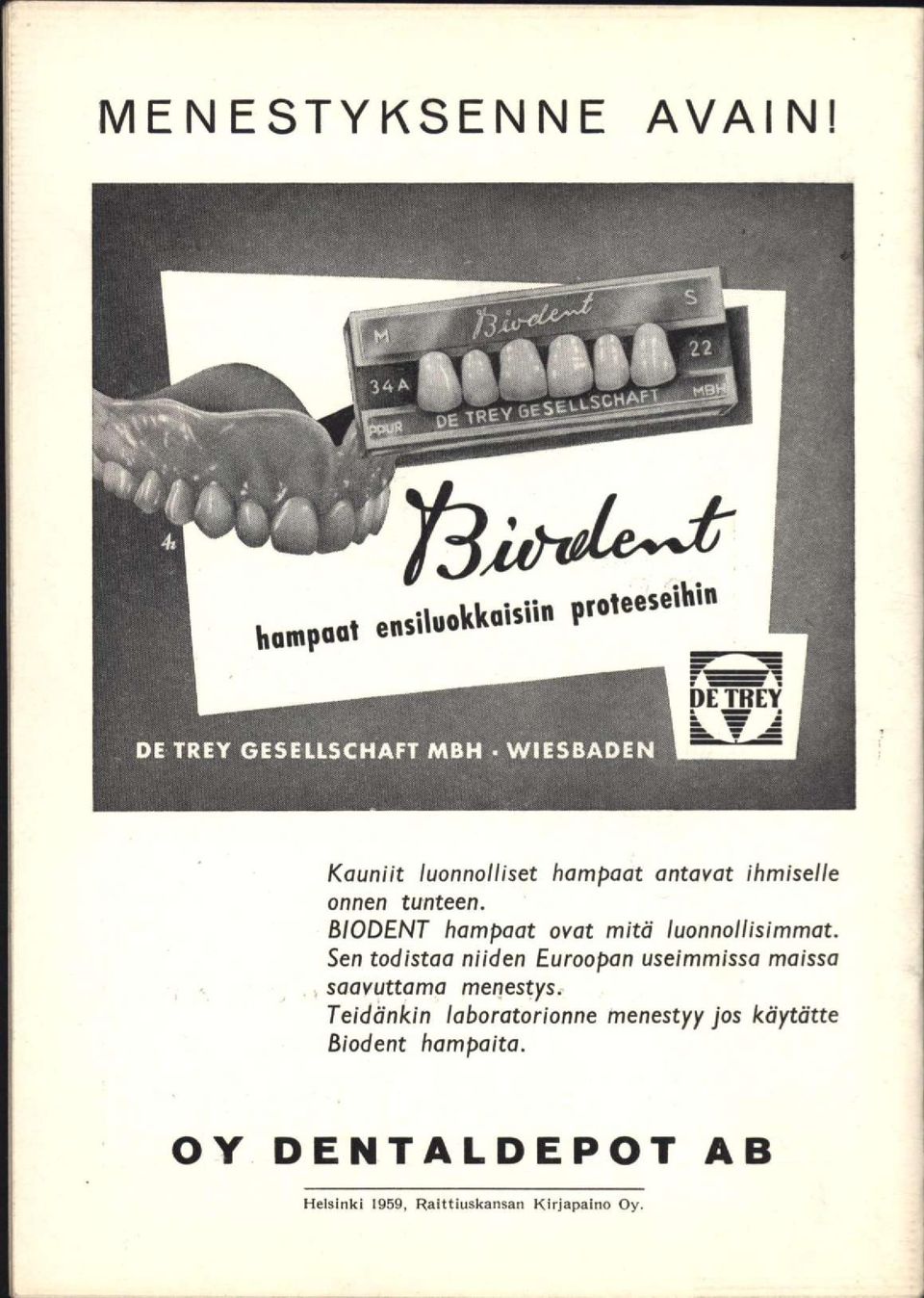 RIODENT hampaat ovat mitä iuonnoiiisimmat.