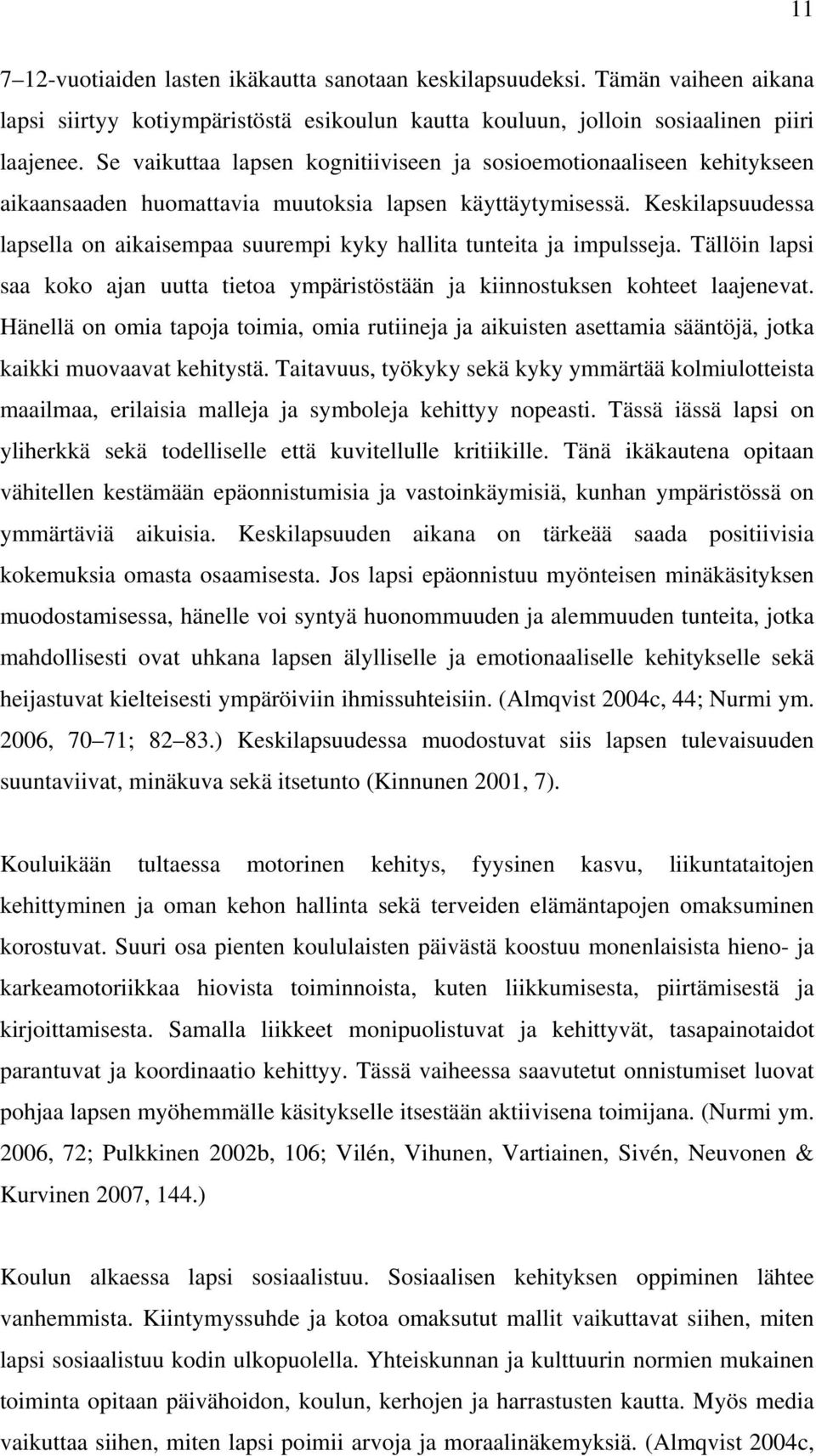 Keskilapsuudessa lapsella on aikaisempaa suurempi kyky hallita tunteita ja impulsseja. Tällöin lapsi saa koko ajan uutta tietoa ympäristöstään ja kiinnostuksen kohteet laajenevat.