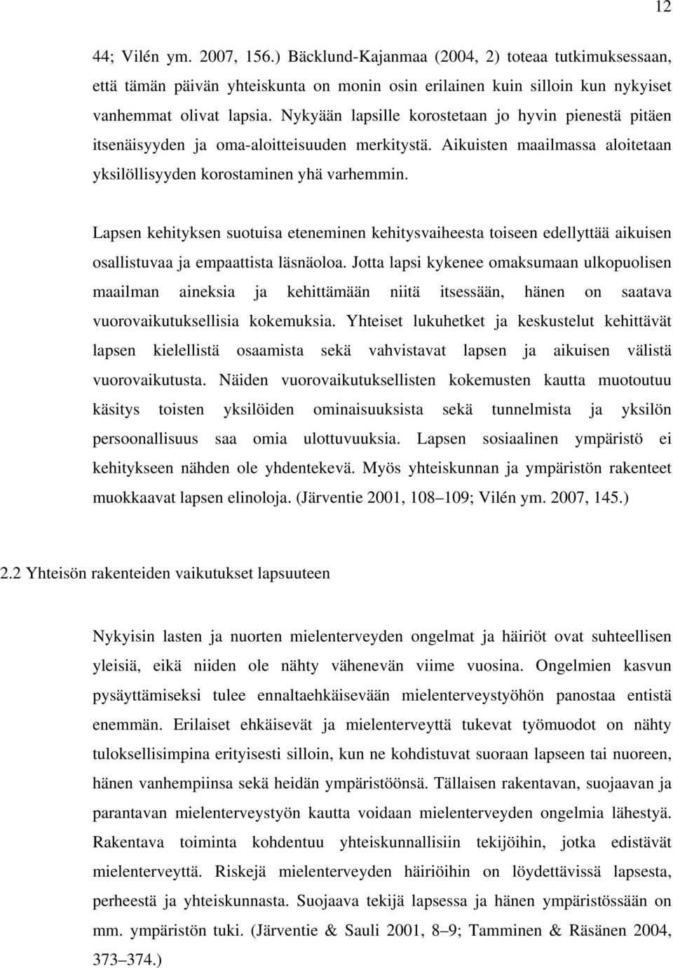 Lapsen kehityksen suotuisa eteneminen kehitysvaiheesta toiseen edellyttää aikuisen osallistuvaa ja empaattista läsnäoloa.