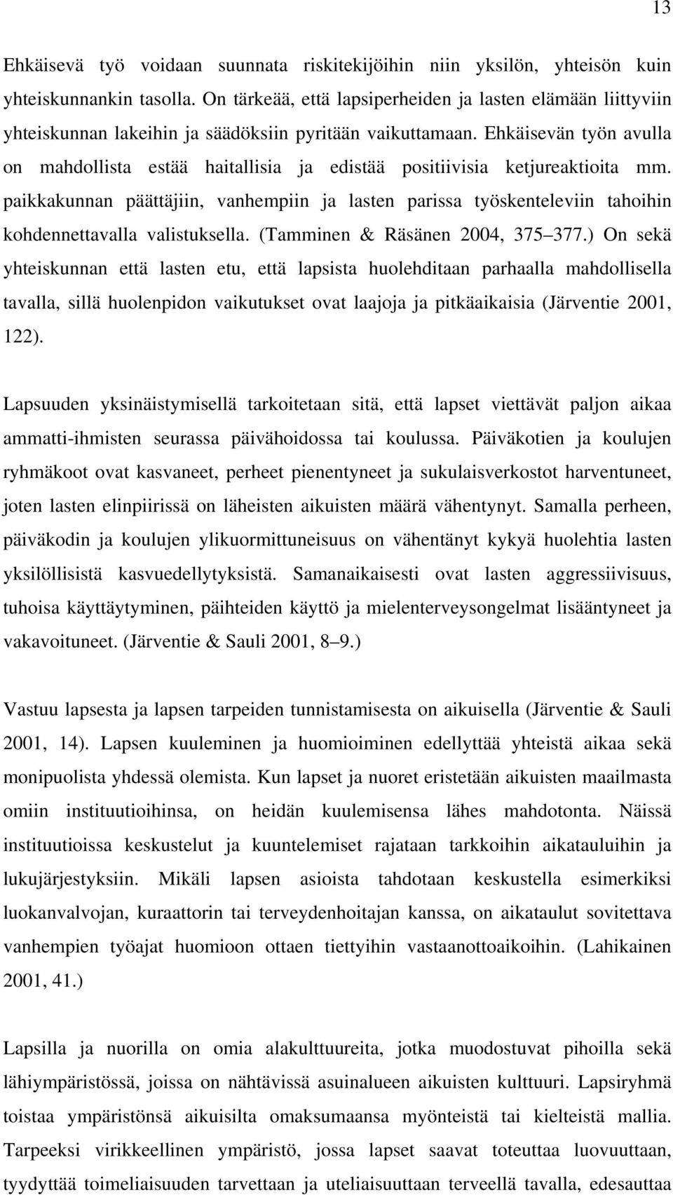 Ehkäisevän työn avulla on mahdollista estää haitallisia ja edistää positiivisia ketjureaktioita mm.