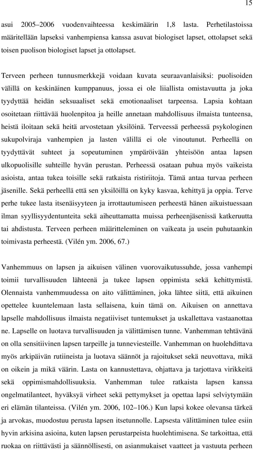 Terveen perheen tunnusmerkkejä voidaan kuvata seuraavanlaisiksi: puolisoiden välillä on keskinäinen kumppanuus, jossa ei ole liiallista omistavuutta ja joka tyydyttää heidän seksuaaliset sekä