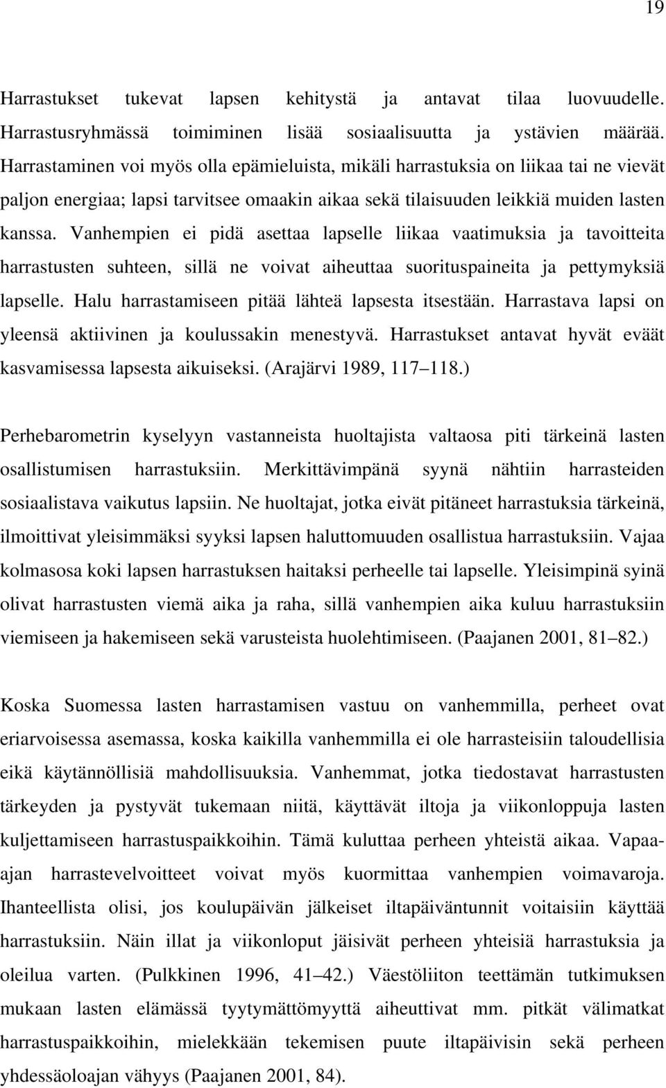 Vanhempien ei pidä asettaa lapselle liikaa vaatimuksia ja tavoitteita harrastusten suhteen, sillä ne voivat aiheuttaa suorituspaineita ja pettymyksiä lapselle.