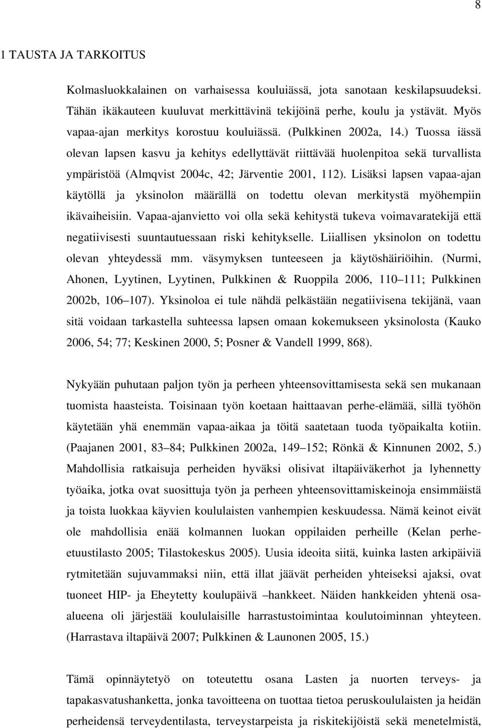 ) Tuossa iässä olevan lapsen kasvu ja kehitys edellyttävät riittävää huolenpitoa sekä turvallista ympäristöä (Almqvist 2004c, 42; Järventie 2001, 112).