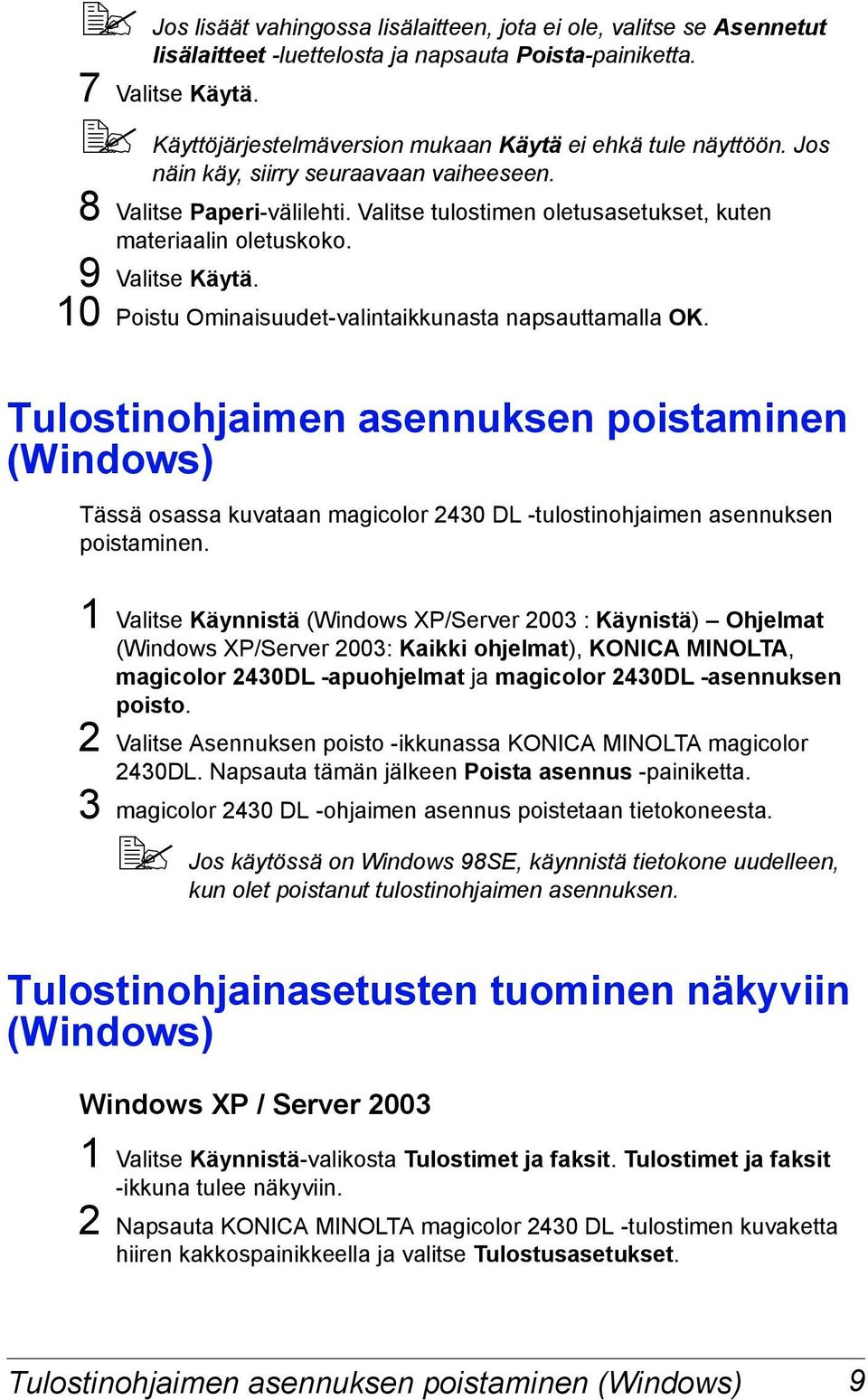 9 Valitse Käytä. 10 Poistu Ominaisuudet-valintaikkunasta napsauttamalla OK.