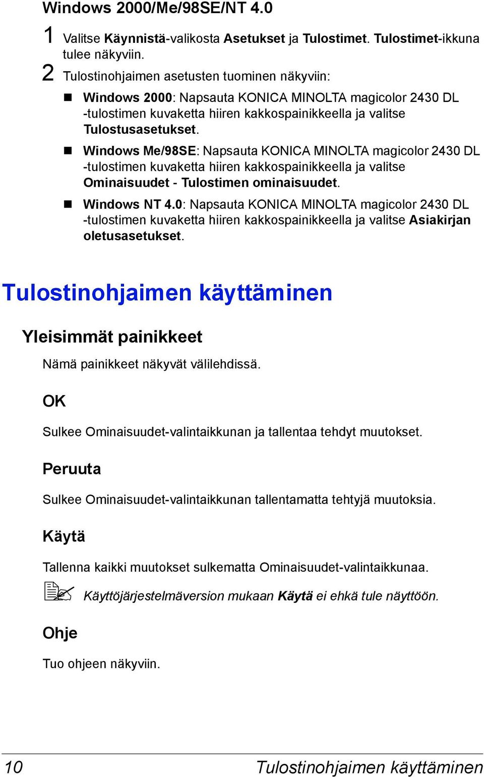 Windows Me/98SE: Napsauta KONICA MINOLTA magicolor 2430 DL -tulostimen kuvaketta hiiren kakkospainikkeella ja valitse Ominaisuudet - Tulostimen ominaisuudet. Windows NT 4.