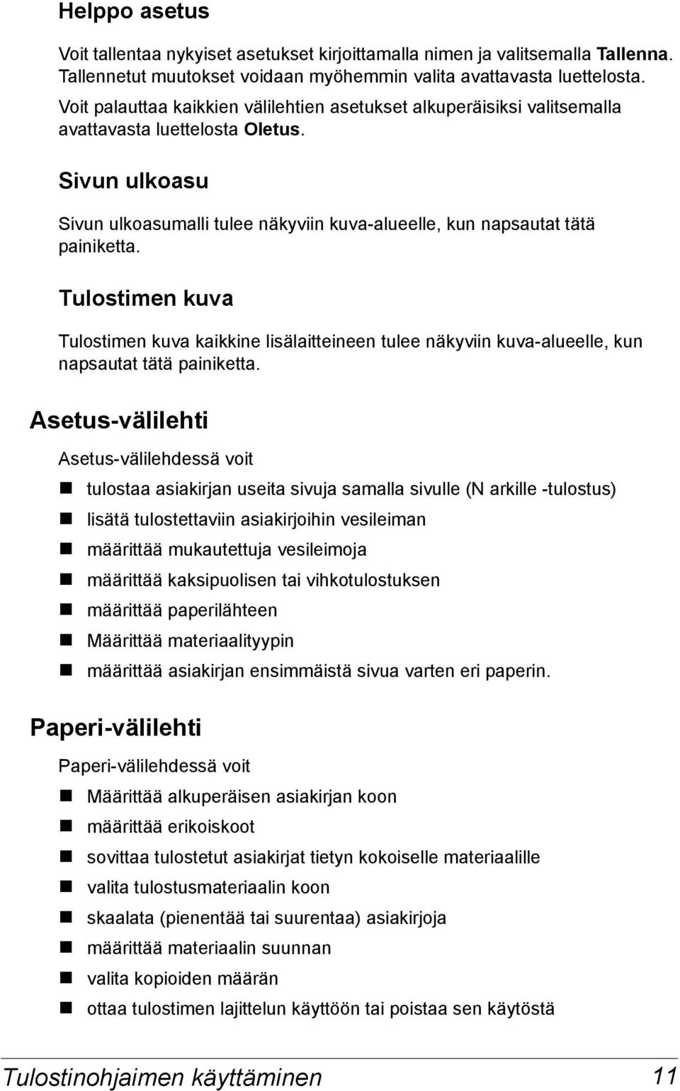 Tulostimen kuva Tulostimen kuva kaikkine lisälaitteineen tulee näkyviin kuva-alueelle, kun napsautat tätä painiketta.