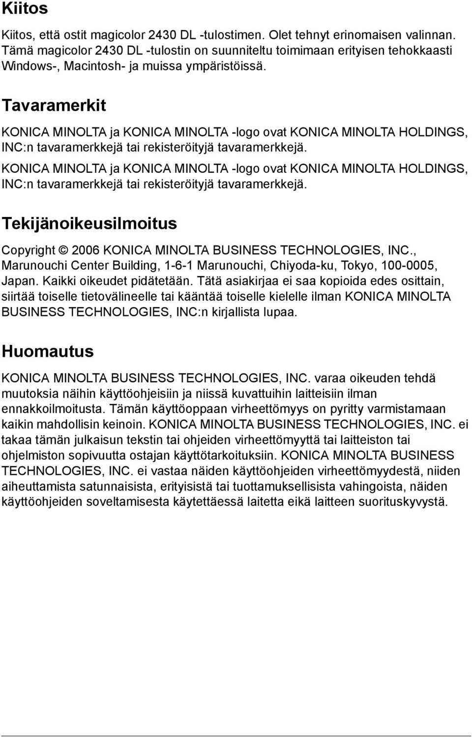 Tavaramerkit KONICA MINOLTA ja KONICA MINOLTA -logo ovat KONICA MINOLTA HOLDINGS, INC:n tavaramerkkejä tai rekisteröityjä tavaramerkkejä.