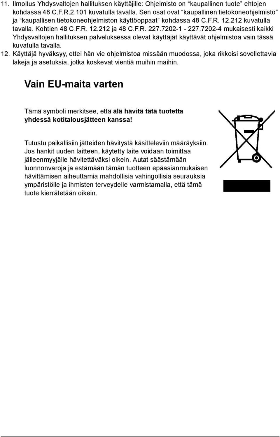 7202-4 mukaisesti kaikki Yhdysvaltojen hallituksen palveluksessa olevat käyttäjät käyttävät ohjelmistoa vain tässä kuvatulla tavalla. 12.