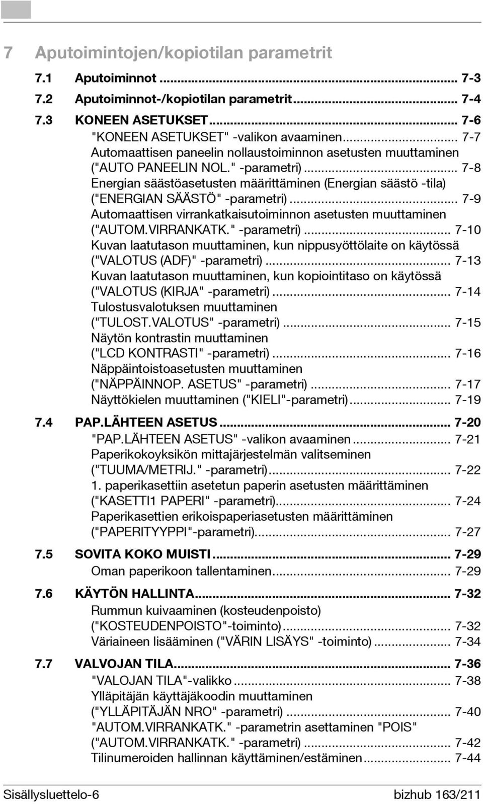 .. 7-8 Energian säästöasetusten määrittäminen (Energian säästö -tila) ("ENERGIAN SÄÄSTÖ" -parametri)... 7-9 Automaattisen virrankatkaisutoiminnon asetusten muuttaminen ("AUTOM.VIRRANKATK.