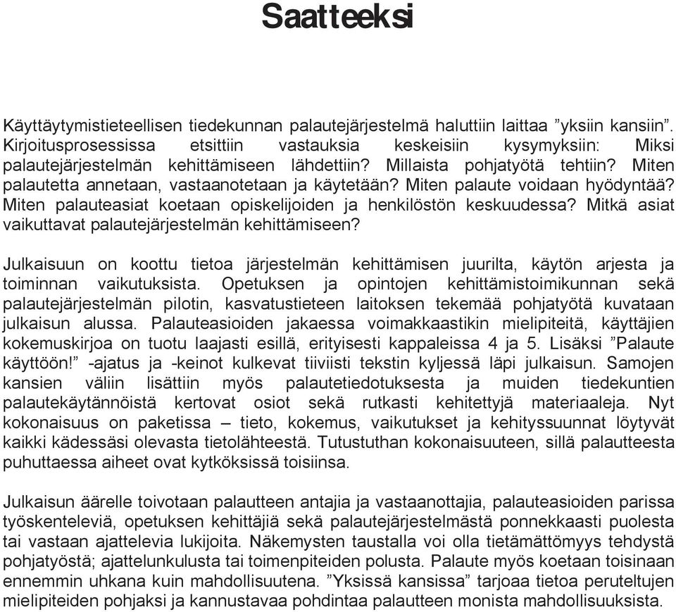 Miten palautetta annetaan, vastaanotetaan ja käytetään? Miten palaute voidaan hyödyntää? Miten palauteasiat koetaan opiskelijoiden ja henkilöstön keskuudessa?