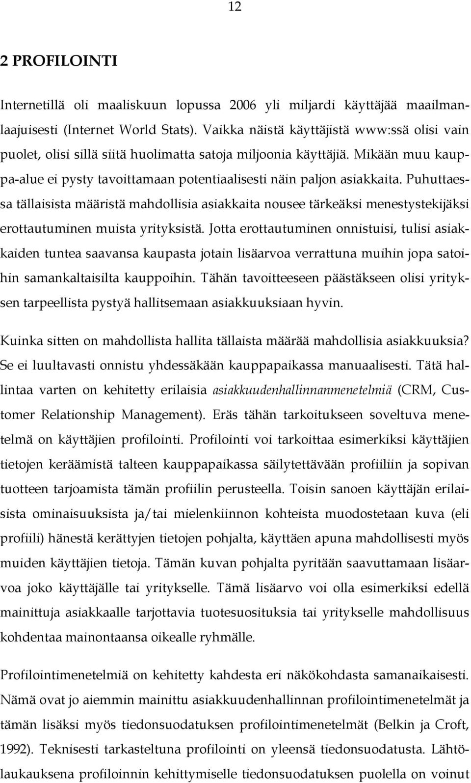 Puhuttaessa tällaisista määristä mahdollisia asiakkaita nousee tärkeäksi menestystekijäksi erottautuminen muista yrityksistä.