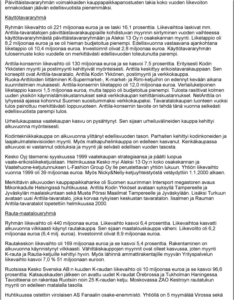 Anttila-tavaratalojen päivittäistavarakauppiaille kohdistuvan myynnin siirtyminen vuoden vaihteessa käyttötavararyhmästä päivittäistavararyhmään ja Aleksi 13 Oy:n osakekannan myynti.